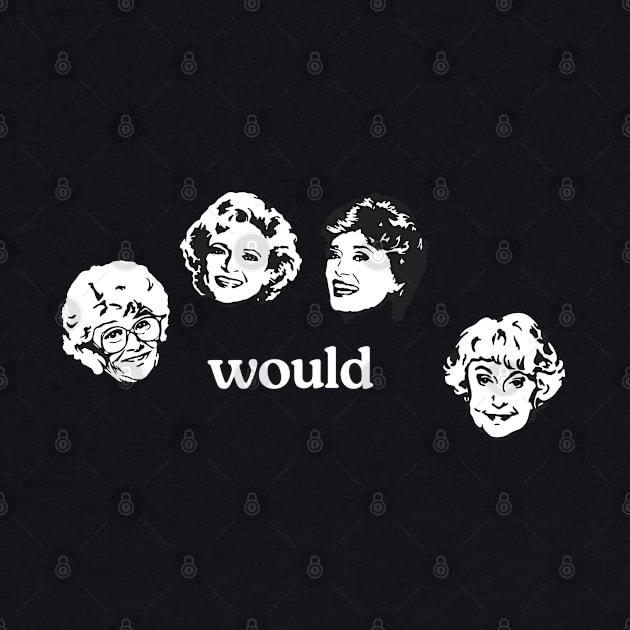 Would - Golden Girls by BodinStreet